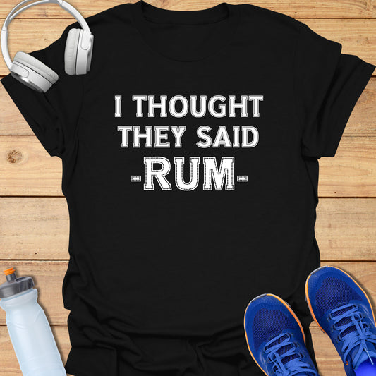 I thought they said RUM