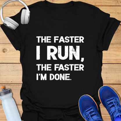 The faster I run the faster I'm done