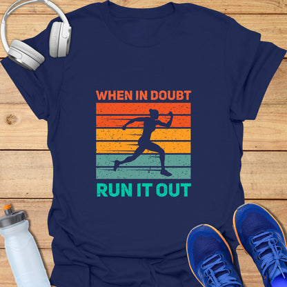 When in doubt run it out